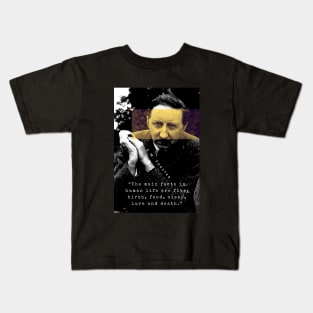 E.M. Forster portrait and quote: The main facts in human life are five: birth, food, sleep, love and death. Kids T-Shirt